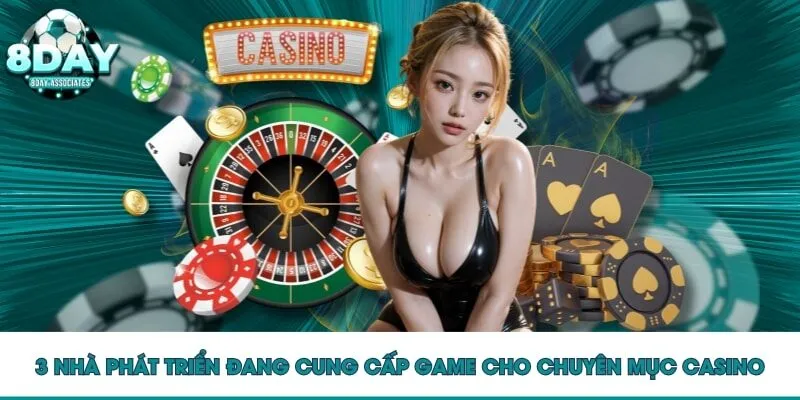 3 nhà phát triển đang cung cấp game cho chuyên mục casino 8DAY
