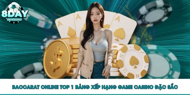 Baccarat online TOP 1 bảng xếp hạng game casino đặc sắc