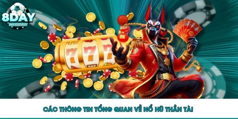 Các thông tin tổng quan về nổ hũ Thần Tài 