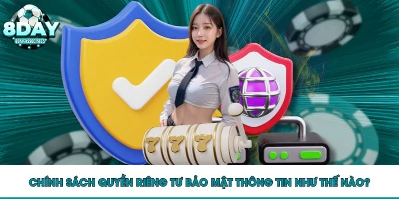 Chính sách quyền riêng tư bảo mật thông tin như thế nào?