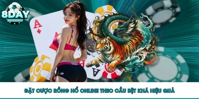 Đặt cược Rồng Hổ Online theo cầu bệt khá hiệu quả
