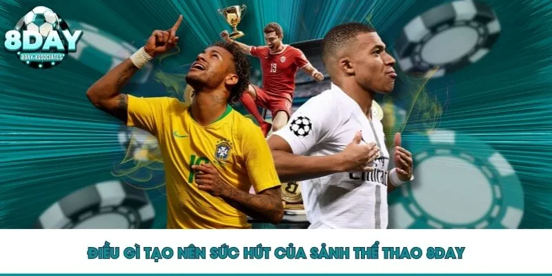Điều gì tạo nên sức hút của sảnh thể thao 8DAY