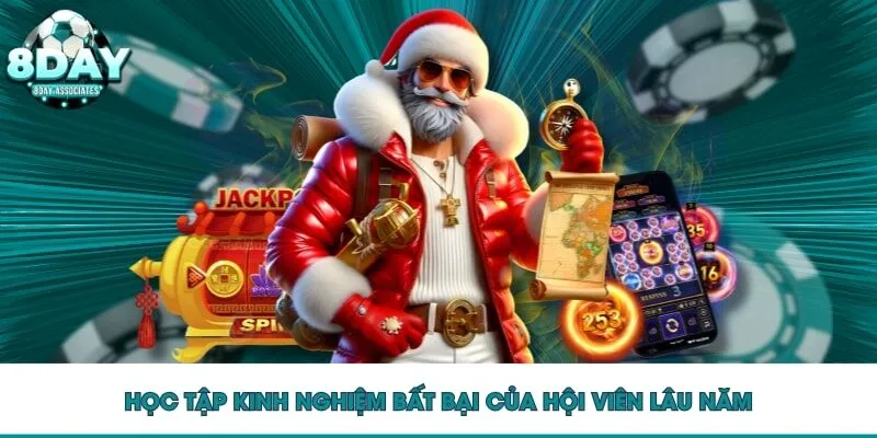 Học tập kinh nghiệm bất bại của hội viên lâu năm