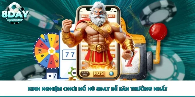 Kinh nghiệm chơi nổ hũ 8DAY dễ săn thưởng nhất