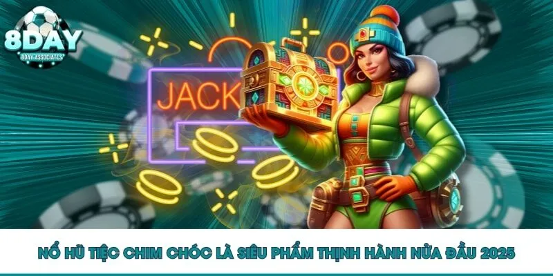 Nổ hũ tiệc chim chóc là siêu phẩm thịnh hành nửa đầu 2025