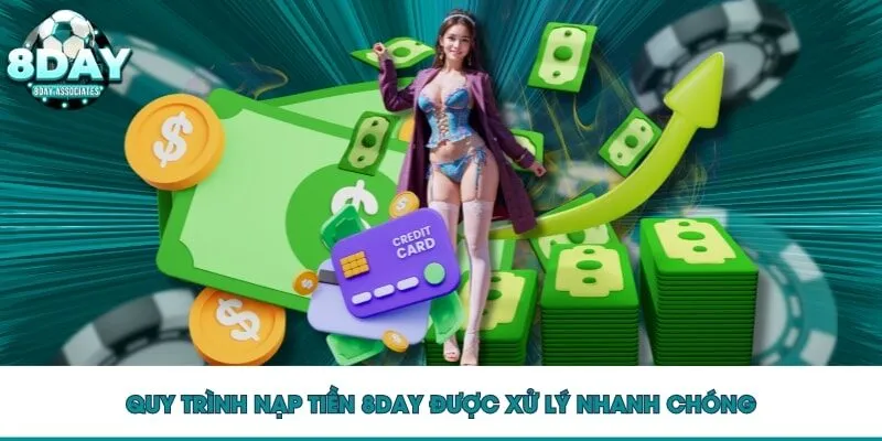 Quy trình nạp tiền 8DAY được xử lý nhanh chóng