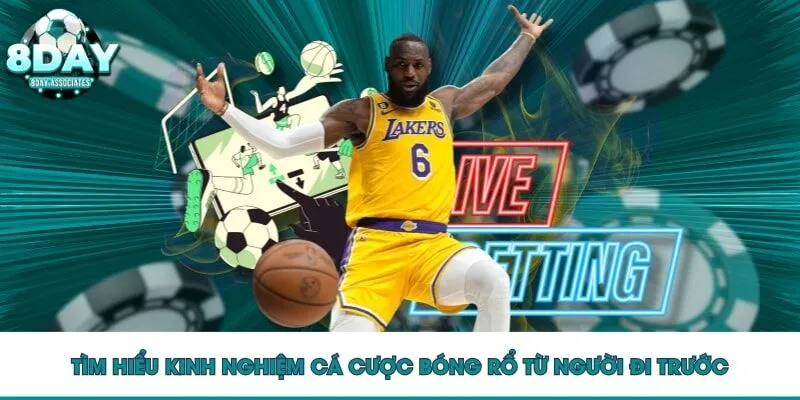 Tìm hiểu kinh nghiệm cá cược bóng rổ từ người đi trước