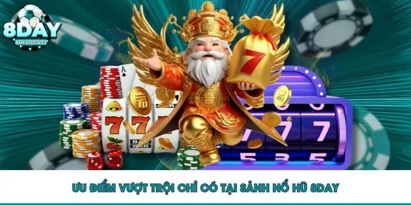 Ưu điểm vượt trội chỉ có tại sảnh nổ hũ 8DAY
